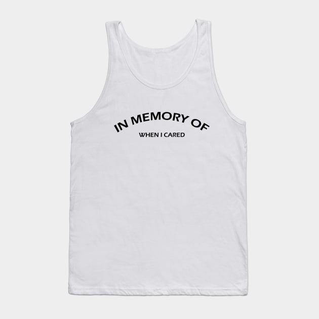 IN MEMORY OF WHEN I CARED Tank Top by trentond